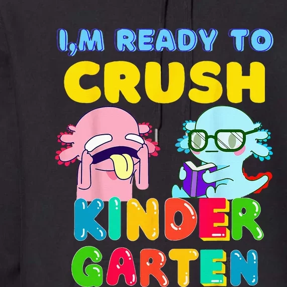 Ready To Crush Kindergarten Axolotl Back To School Premium Hoodie