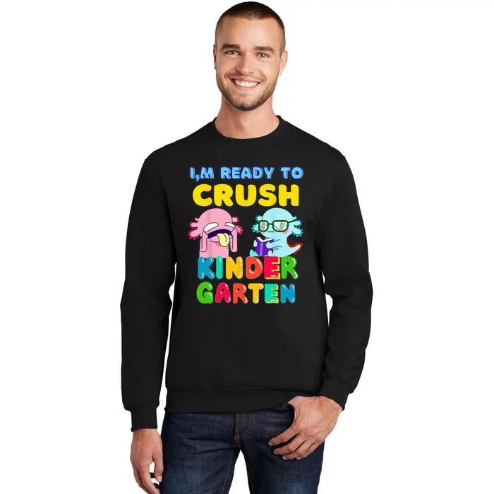 Ready To Crush Kindergarten Axolotl Back To School Tall Sweatshirt