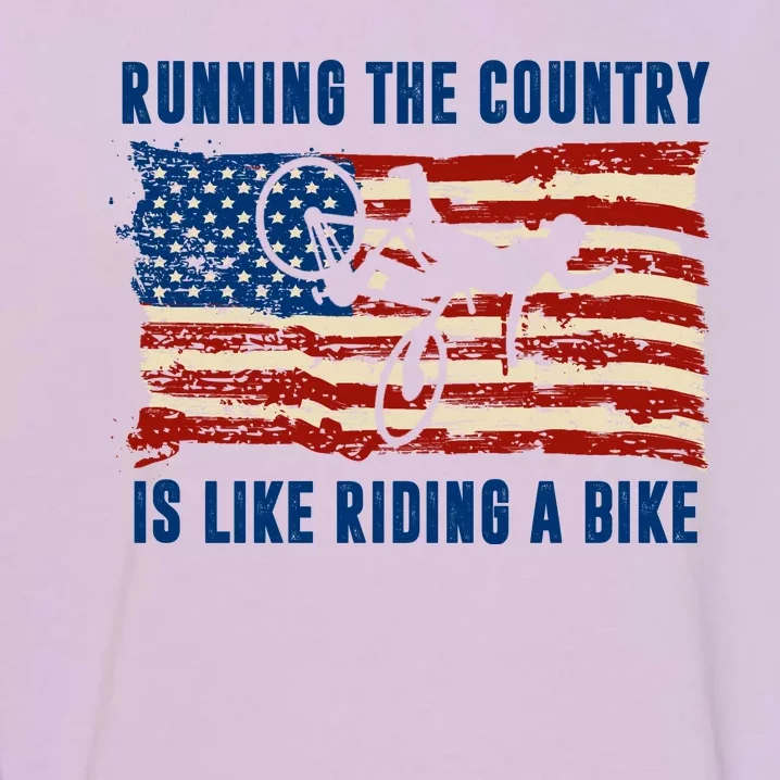 Running The Country Is Like Riding A Bike Garment-Dyed Sweatshirt