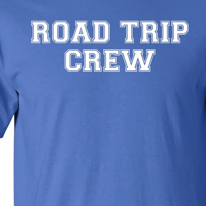 Road Trip Crew Funny Gift Matching Family Vacation Rv Road Trip Cool Gift Tall T-Shirt