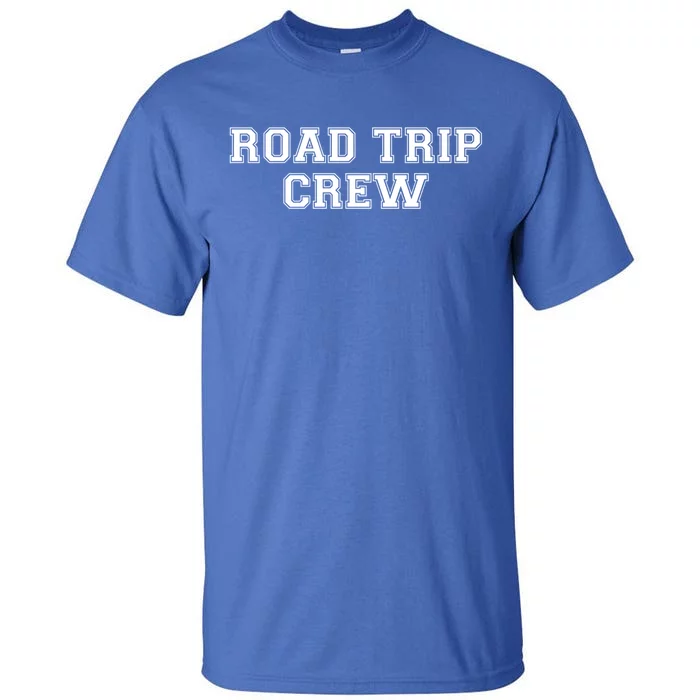 Road Trip Crew Funny Gift Matching Family Vacation Rv Road Trip Cool Gift Tall T-Shirt