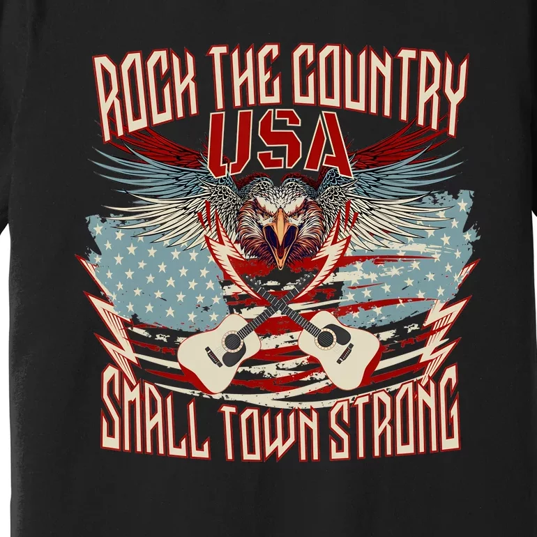 Rock The Country Music Small Town Strong America Flag Eagle Premium T-Shirt