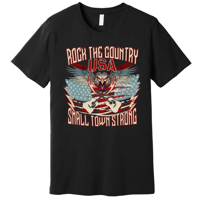 Rock The Country Music Small Town Strong America Flag Eagle Premium T-Shirt