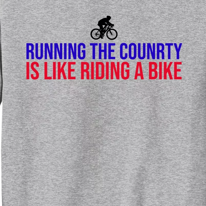 Running The Country Is Like Riding A Bike Joe Biden Funny Tall Sweatshirt