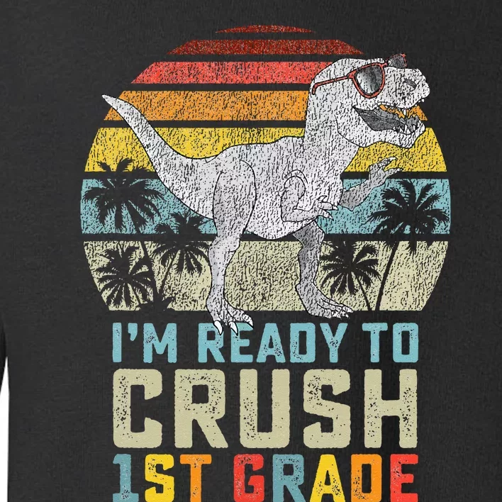 Ready To Crush First Grade 1st Day Of School Dinosaur Toddler Sweatshirt