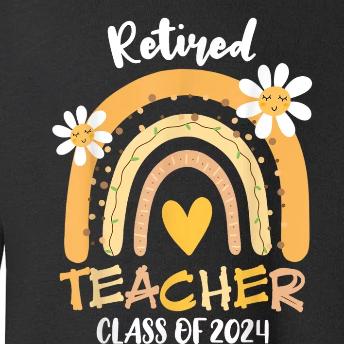 Retired Teacher Class Of 2024 Rainbow Teachers Retirement Toddler Sweatshirt