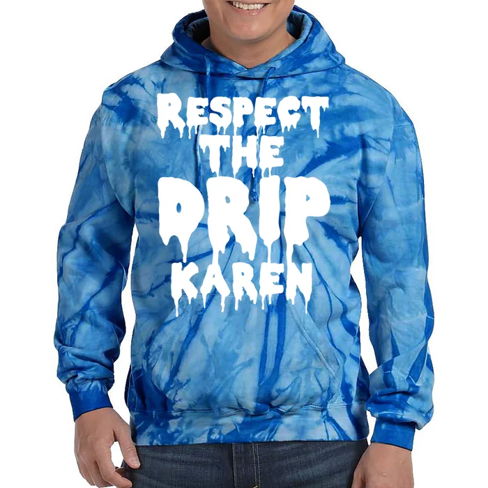 Respect The Drip Karen Funny Meme Gift Tie Dye Hoodie