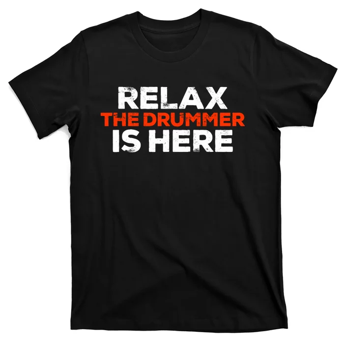 Relax The Drummer Is Here Musician Gift T-Shirt