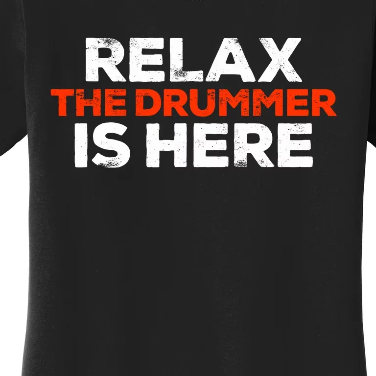 Relax The Drummer Is Here Musician Gift Women's T-Shirt