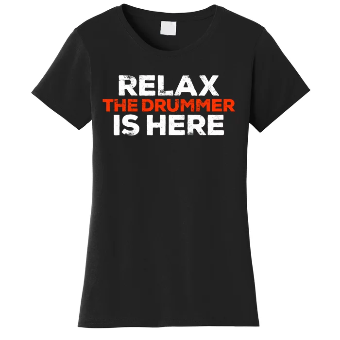 Relax The Drummer Is Here Musician Gift Women's T-Shirt