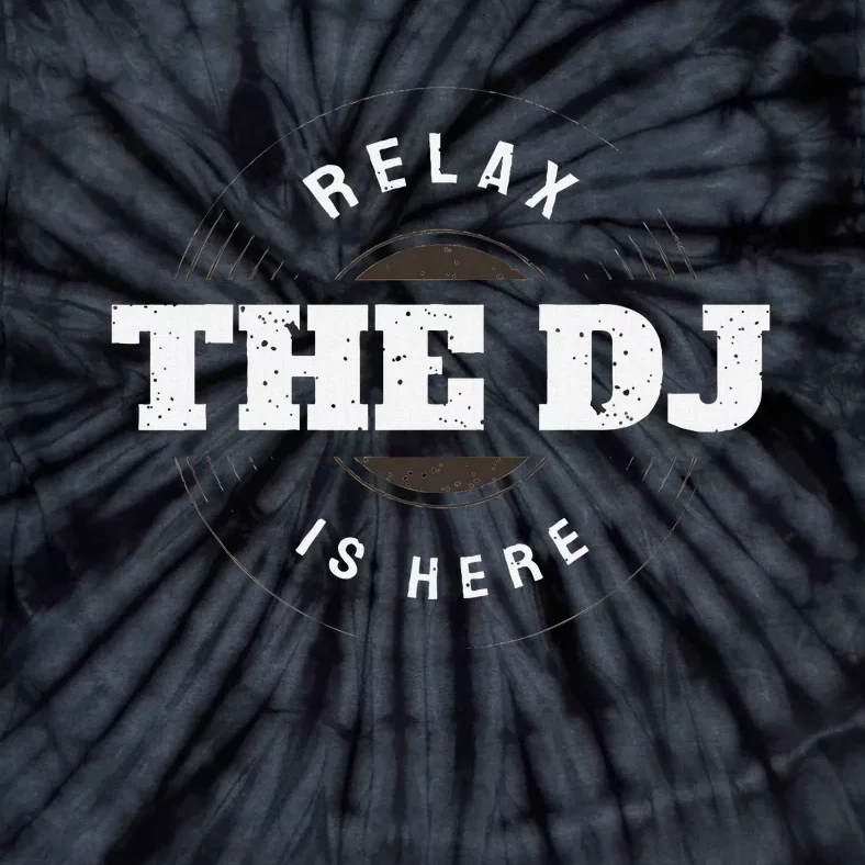 Relax The Dj Is Here Dj Music Tie-Dye T-Shirt