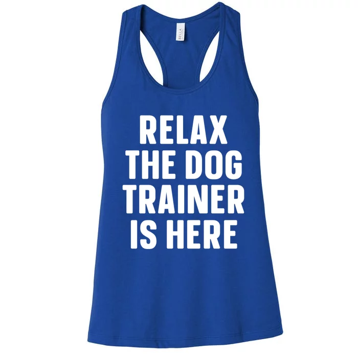 Relax The Dog Trainer Is Here Dog Training Gift Women's Racerback Tank