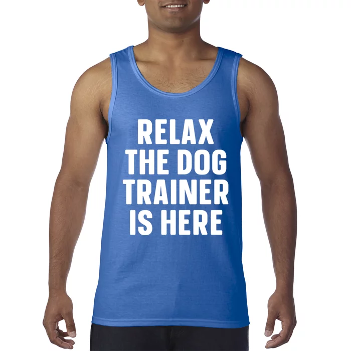 Relax The Dog Trainer Is Here Dog Training Gift Tank Top