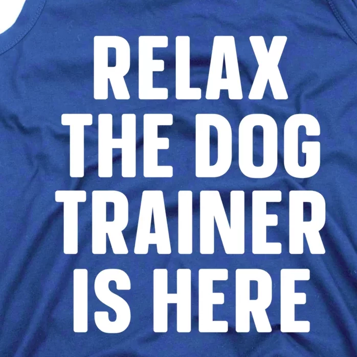 Relax The Dog Trainer Is Here Dog Training Gift Tank Top