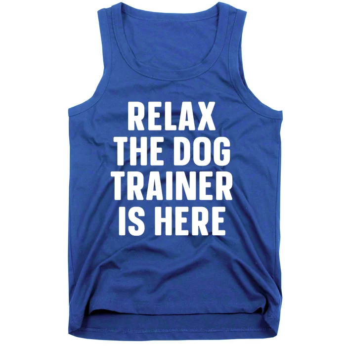 Relax The Dog Trainer Is Here Dog Training Gift Tank Top