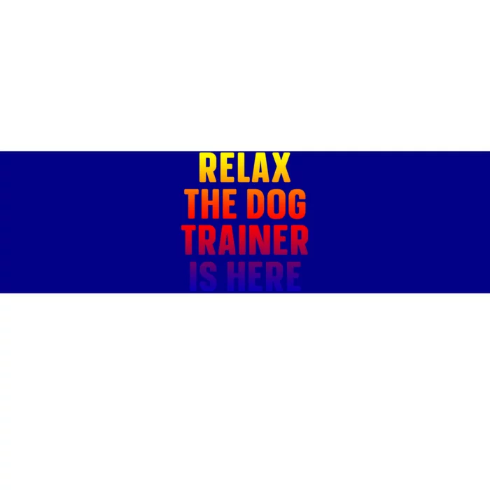 Relax The Dog Trainer Is Here Dog Training Gift Bumper Sticker