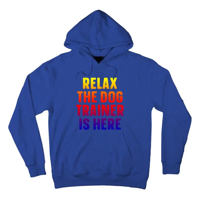 Relax The Dog Trainer Is Here Dog Training Gift Tall Hoodie