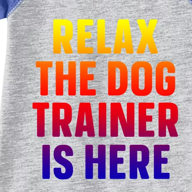 Relax The Dog Trainer Is Here Dog Training Gift Infant Baby Jersey Bodysuit