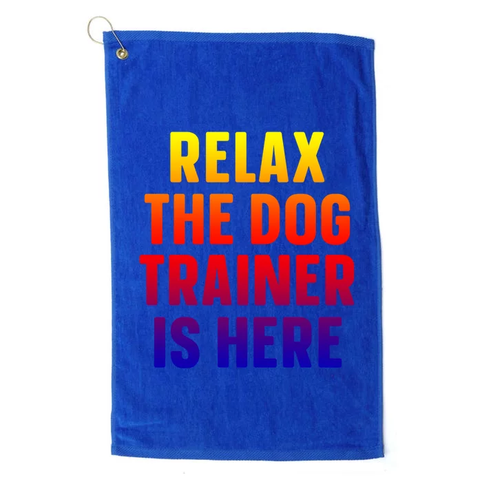 Relax The Dog Trainer Is Here Dog Training Gift Platinum Collection Golf Towel