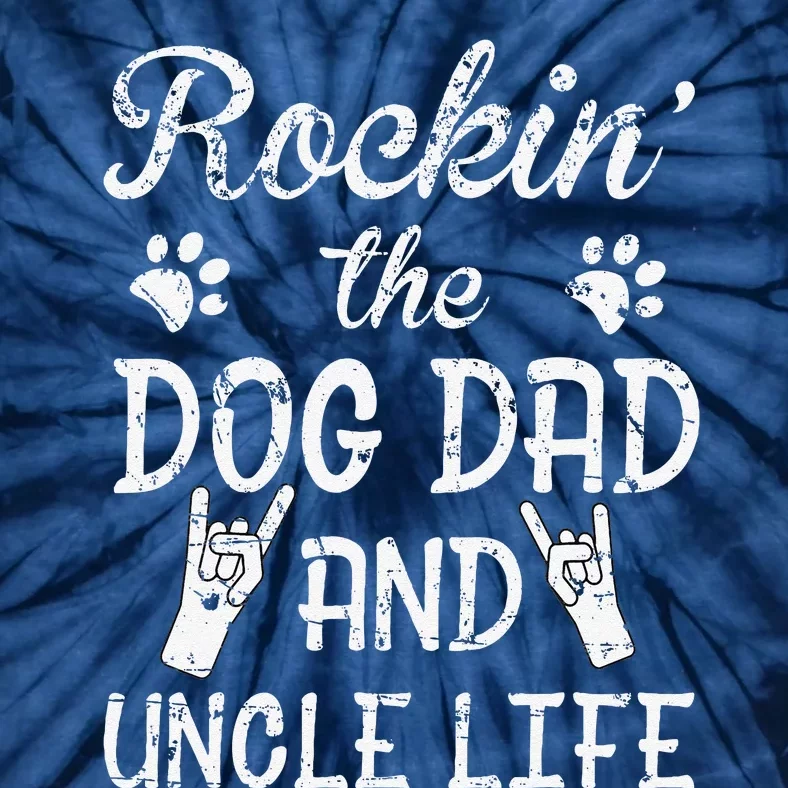 Rockin The Dog Dad And Uncle Life Fathers Day Tie-Dye T-Shirt