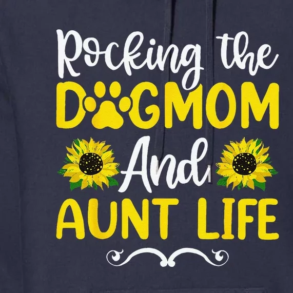 Rocking The Dog Mom & Aunt Life Sunflower Mothers Day Premium Hoodie