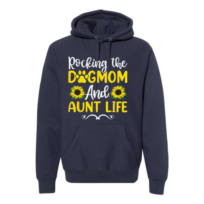 Rocking The Dog Mom & Aunt Life Sunflower Mothers Day Premium Hoodie