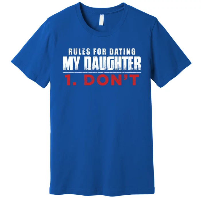 Rules To Date My Daughter Boyfriend Dating Great Gift Premium T-Shirt