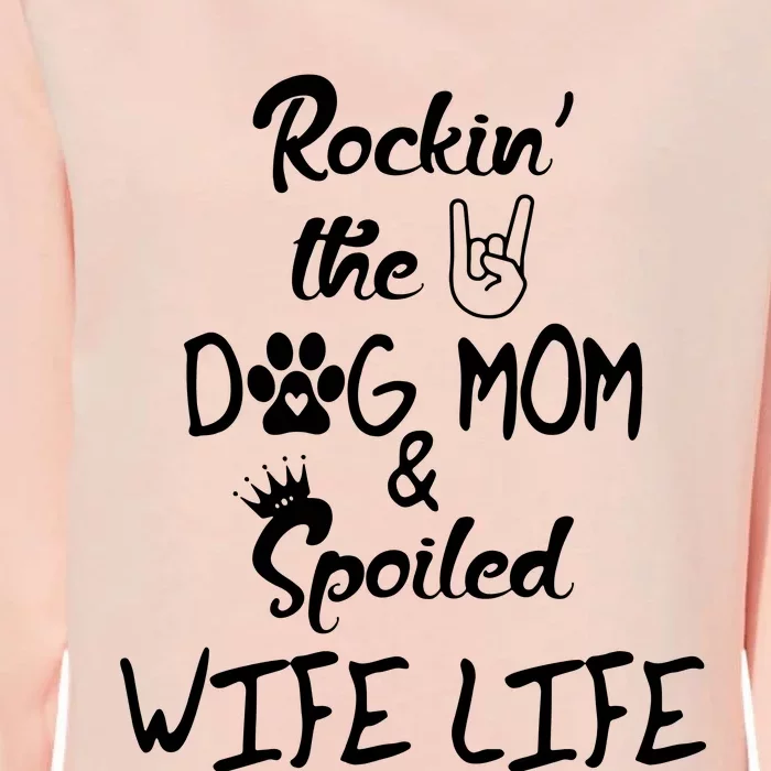 Rockin The Dog Mom Spoiled Wife Life Womens California Wash Sweatshirt