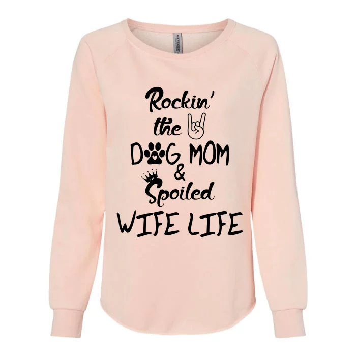 Rockin The Dog Mom Spoiled Wife Life Womens California Wash Sweatshirt