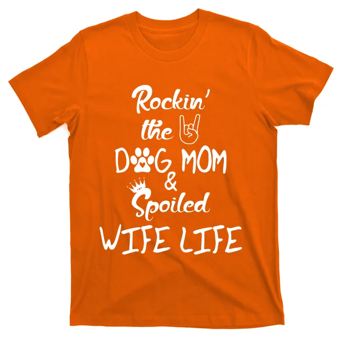 Rockin The Dog Mom Spoiled Wife Life T-Shirt