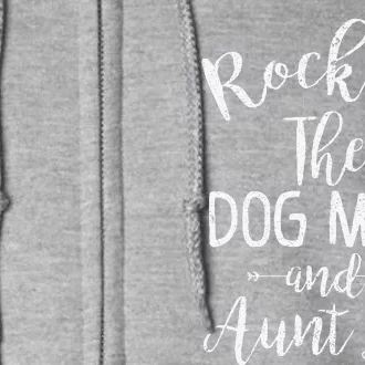 Rocking The Dog Mom And Aunt Life Mothers Day Gift Dog Lover Full Zip Hoodie