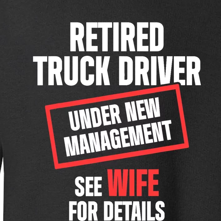 Retired Truck Driver Manage Wife Trucker Retirement Gift Toddler Sweatshirt