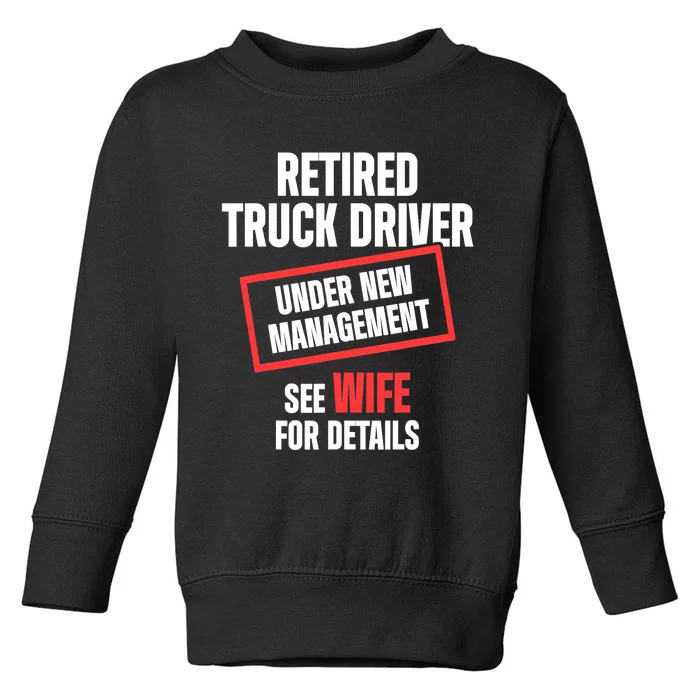 Retired Truck Driver Manage Wife Trucker Retirement Gift Toddler Sweatshirt