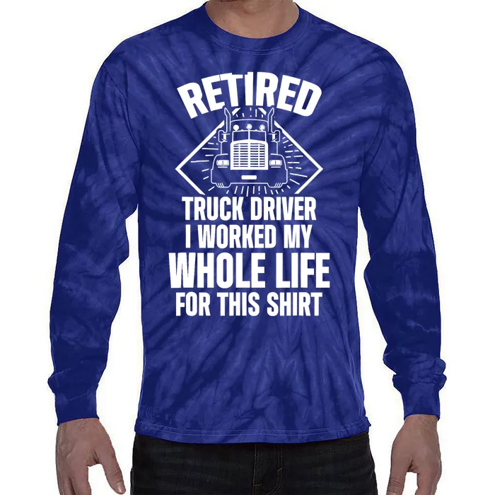 Retired Truck Driver Whole Life Trucker Retirement Gift Tie-Dye Long Sleeve Shirt