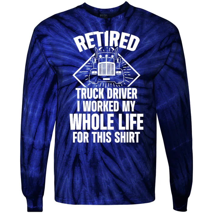 Retired Truck Driver Whole Life Trucker Retirement Gift Tie-Dye Long Sleeve Shirt