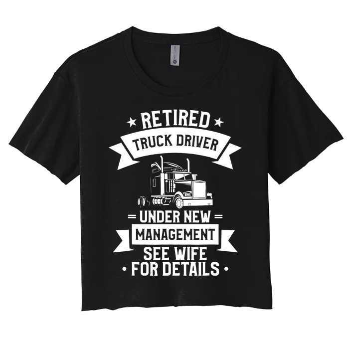 Retired Truck Driver Funny Retirement Quote For A Trucker Women's Crop Top Tee