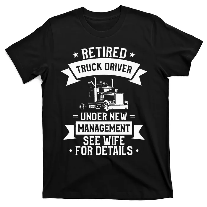 Retired Truck Driver Funny Retirement Quote For A Trucker T-Shirt