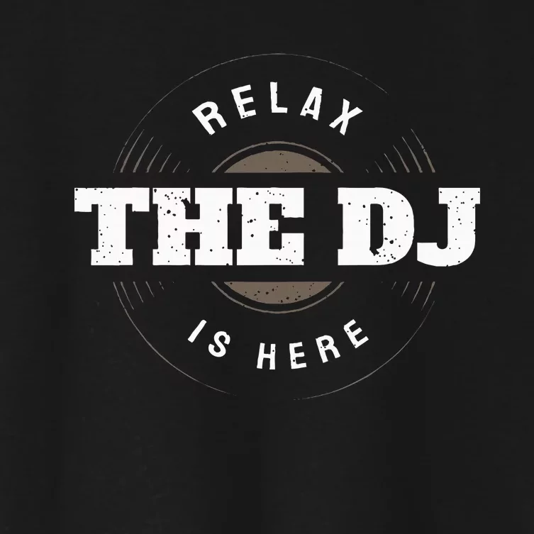 Relax The Dj Is Here Dj Music Women's Crop Top Tee