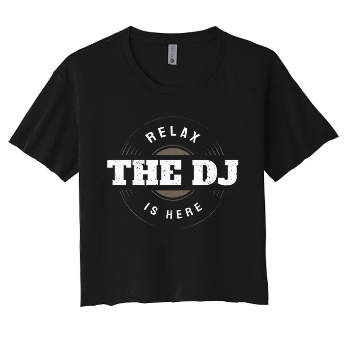 Relax The Dj Is Here Dj Music Women's Crop Top Tee