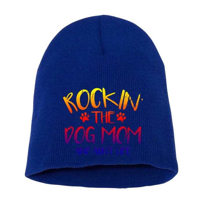 Rocking The Dog Mom And Aunt Life Mothers Day Gift Dog Lover Gift Short Acrylic Beanie