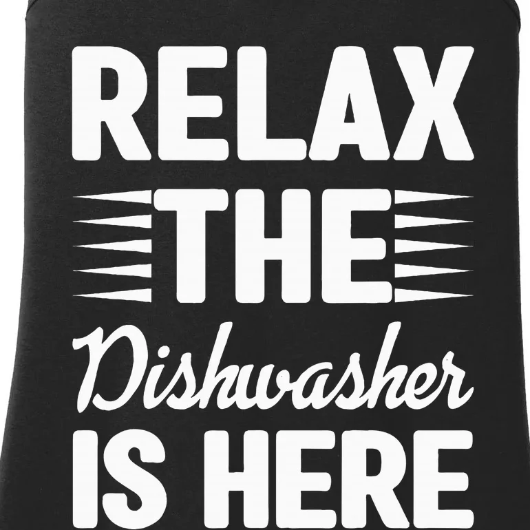 Relax The Dishwasher Is Here Dishwashing Ladies Essential Tank