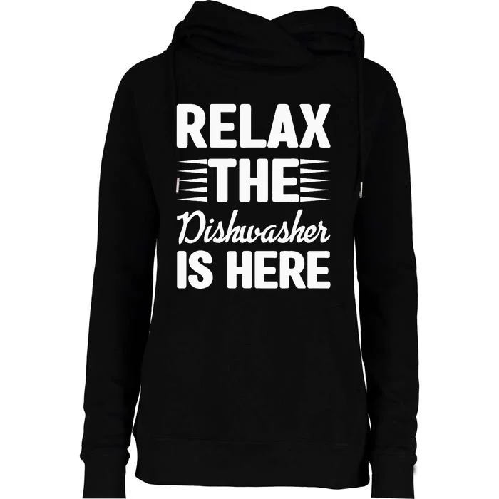 Relax The Dishwasher Is Here Dishwashing Womens Funnel Neck Pullover Hood