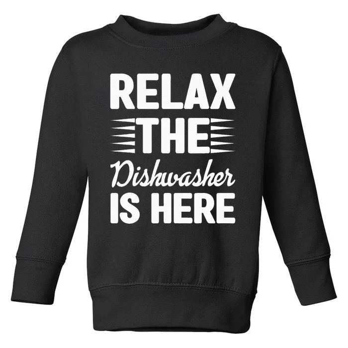 Relax The Dishwasher Is Here Dishwashing Toddler Sweatshirt