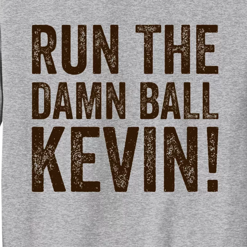 Run The Damn Ball Kevin Funny American Football Meme Tall Sweatshirt