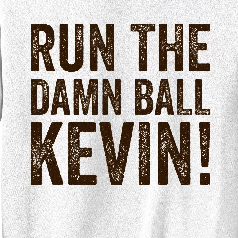 Run The Damn Ball Kevin Funny American Football Meme Sweatshirt