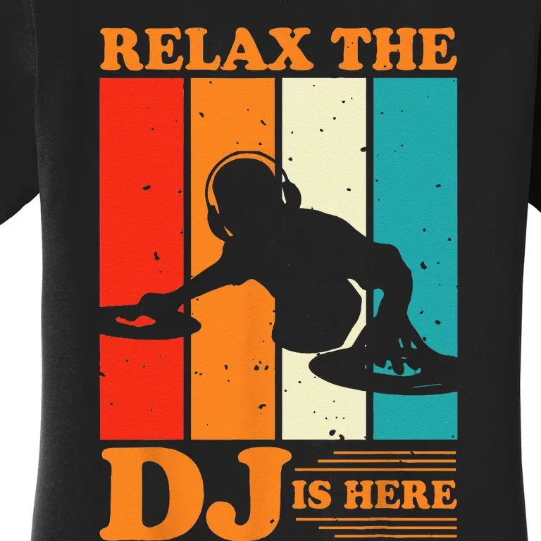 Relax The DJ Is Here Funny DJ Disc Jockey Music Player Dad Women's T-Shirt