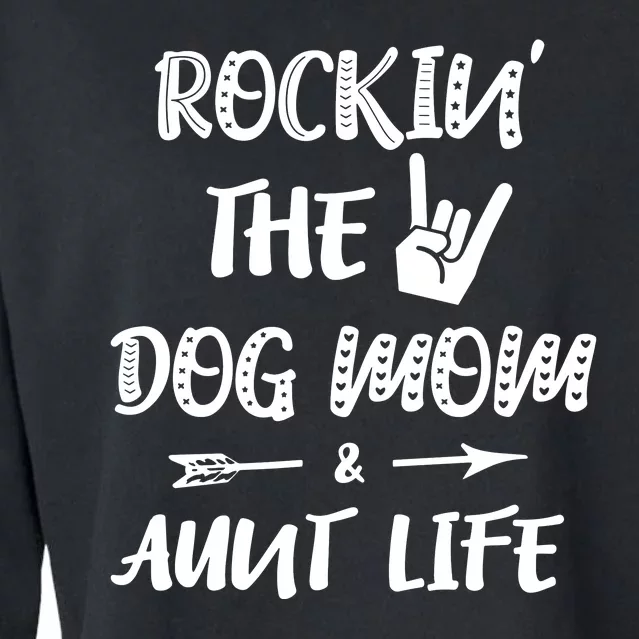 Rockin' The Dog Mom And Aunt Life Dog Lovers Mom Cropped Pullover Crew