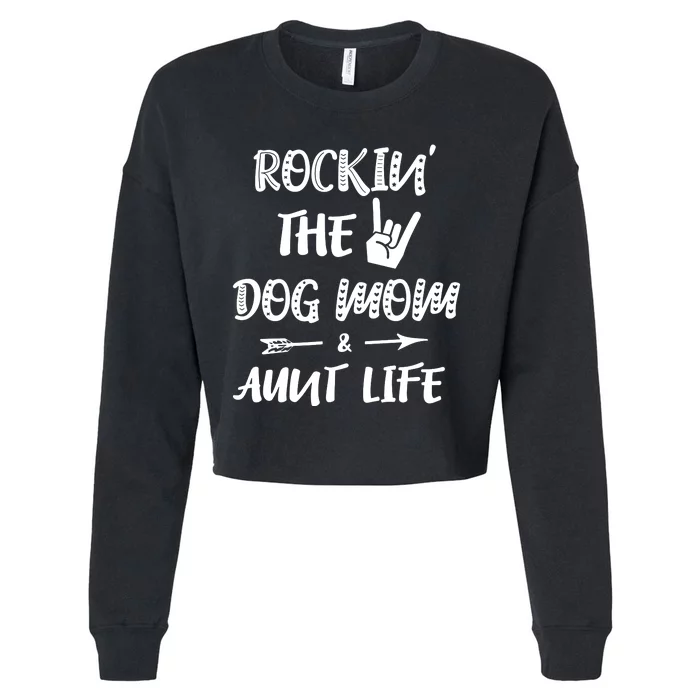 Rockin' The Dog Mom And Aunt Life Dog Lovers Mom Cropped Pullover Crew