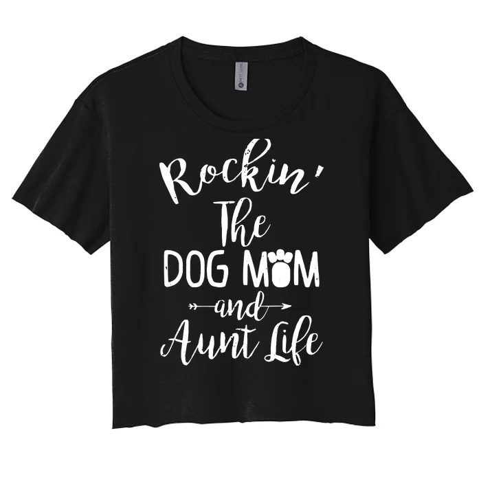 Rocking The Dog Mom And Aunt Life Mothers Day Gift Dog Lover Tank Top Women's Crop Top Tee