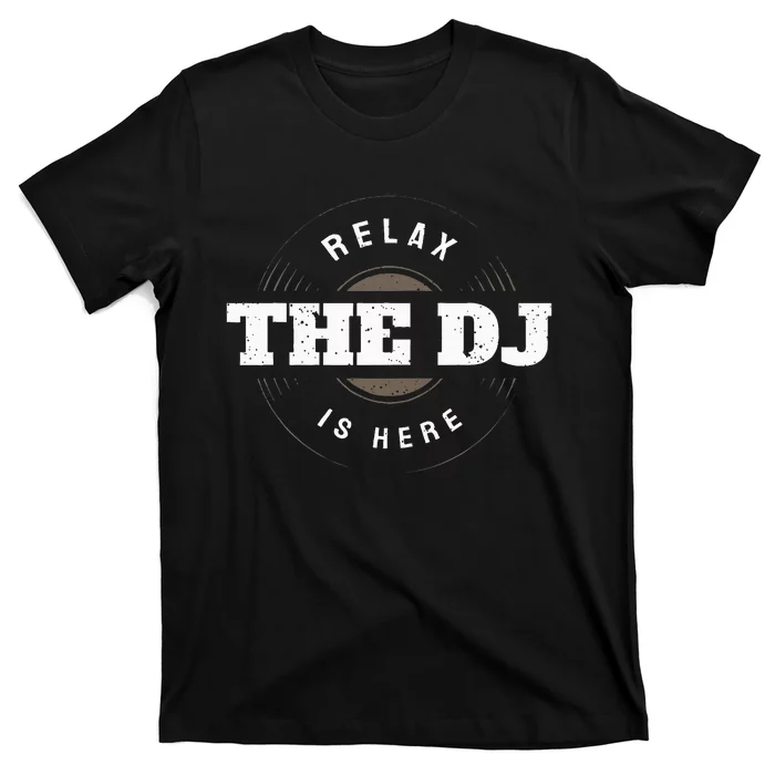 Relax The Dj Is Here Dj Music T-Shirt